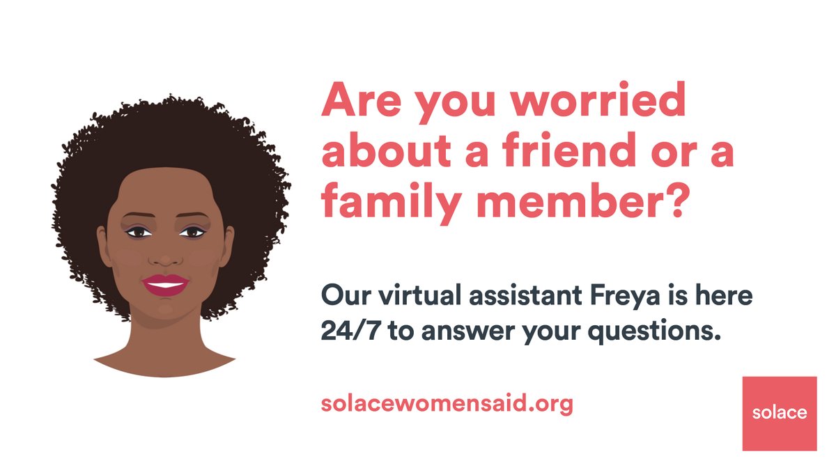 SolaceWomensAid's tweet photo. Are you worried about a friend or a family member who might be experiencing #DomesticAbuse? Our confidential virtual assistant Freya is here 24/7 to answer your questions and guide you to the best support https://t.co/OHd0iTIRU0 #Support #GetHelp https://t.co/Owt9oyNJKR