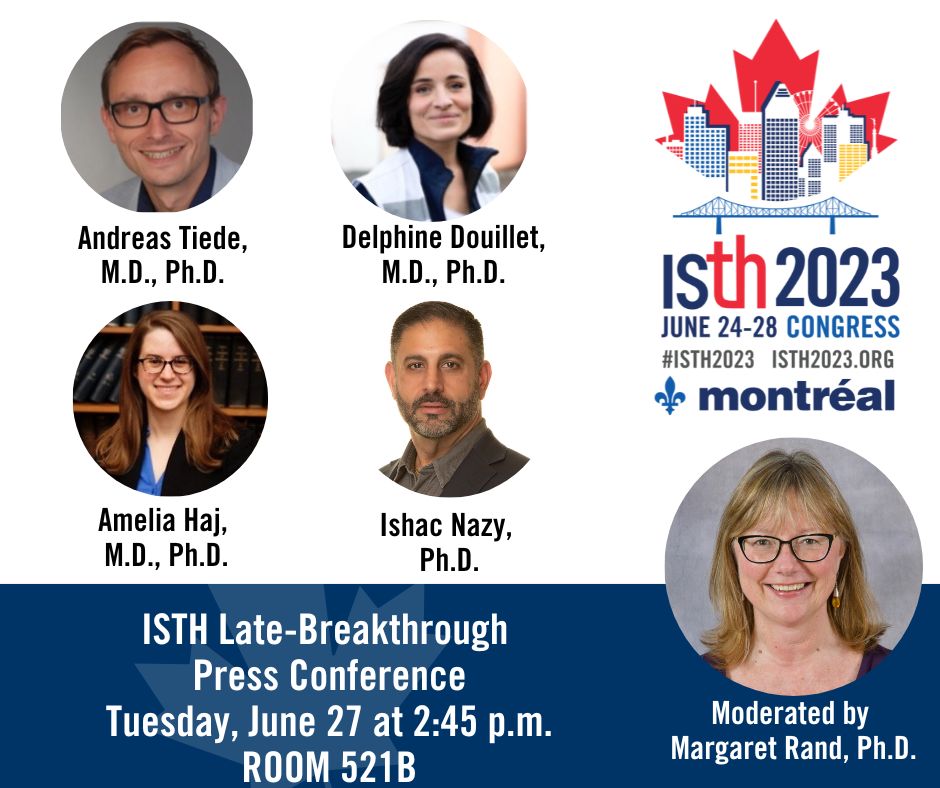 Attention Members of the Media: Please plan to attend the #ISTH2023 Late-Breakthrough Press Conference on Tuesday, June 27 at 2:45 p.m. in Room 521B