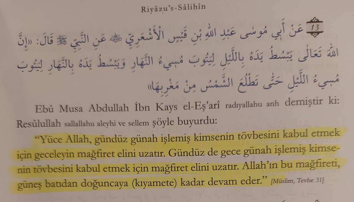 'Yüce Allah, gündüz günah islemis kimsenin tövbesini kabul etmek icin geceleyin mağfiret elini uzatir. Gündüz de gece günah işlemiş kimsenin tövbesini kabul etmek için mağfiret elini uzatur. Allah'in bu mağfireti, güneş batidan doguncaya (kiyamete) kadar devam eder.' #Hadis