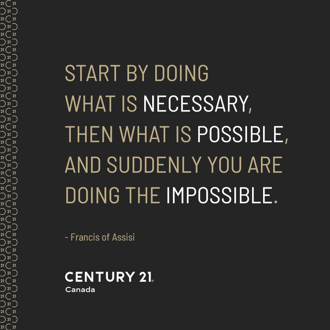 'Start by doing what is necessary, then what is possible, and suddenly you are doing the impossible'- Francis of Assisi 

#MotivationMonday #Motivational #C21Canada

Paul Baron
Broker of Record
Century 21 Leading Edge Realty Inc.,
Brokerage