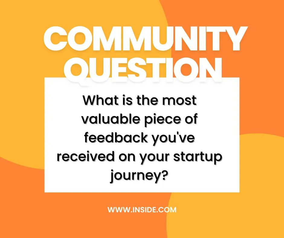inside's tweet image. #CommunityQuestion Share with us the most valuable piece of feedback you've received on your startup journey, whether positive or negative 💭 

Join the conversation on Inside insd.io/3JwuGWg