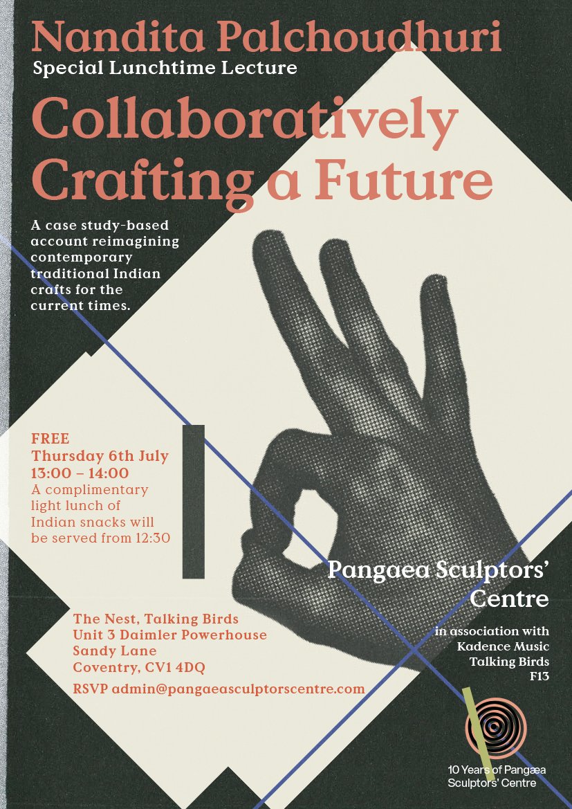 Pangaea Sculptors’ Centre (@pangaeacentre) on Twitter photo Join us
Collaboratively Crafting A Future - Lunchtime Talk
with Nandita Palchoudhuri
at the Nest, Coventry, CV1 4QD - 6 July 1-2pm
FREE
A case study-based account reimagining contemporary traditional Indian crafts for the current times.
Book: admin@pangaeasculptorscentre.com Join us
Collaboratively Crafting A Future - Lunchtime Talk
with Nandita Palchoudhuri
at the Nest, Coventry, CV1 4QD - 6 July 1-2pm
FREE
A case study-based account reimagining contemporary traditional Indian crafts for the current times.
Book: admin@pangaeasculptorscentre.com