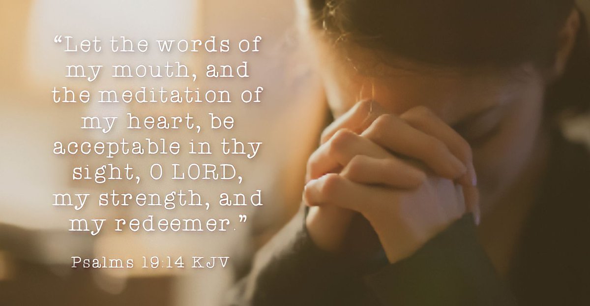 Psalms 19:14
“Let the words of my mouth, and the meditation of my heart, be acceptable in thy sight, O LORD, my strength, and my redeemer.”