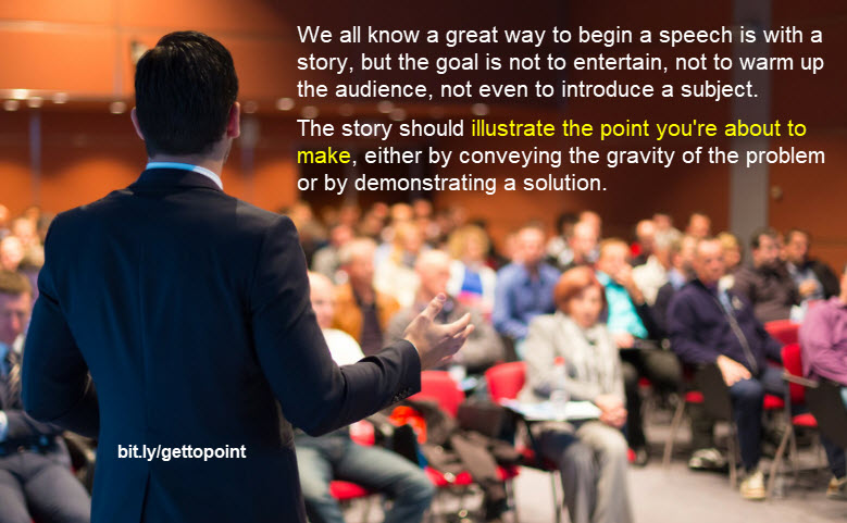 A story can be a great #speech starter, but it must also preview your point. Choose a story that illustrates the proposition you’re about to make and make that connection clear. Otherwise, what’s the point? 
(How to make a point: bit.ly/joelpoint) 
#publicspeaking