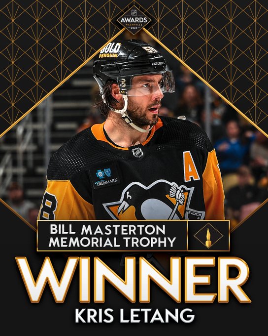 Top: 2023 NHL Awards logo

Middle: Kris Letang on ice in a Pittsburgh Penguins home uniform

Below the photo in white text on a black rectangle with a gold outline, "Bill Masterton Memorial Trophy" with a cutout of the trophy beside.

At the bottom in large white text, "Winner, Kris Letang" 