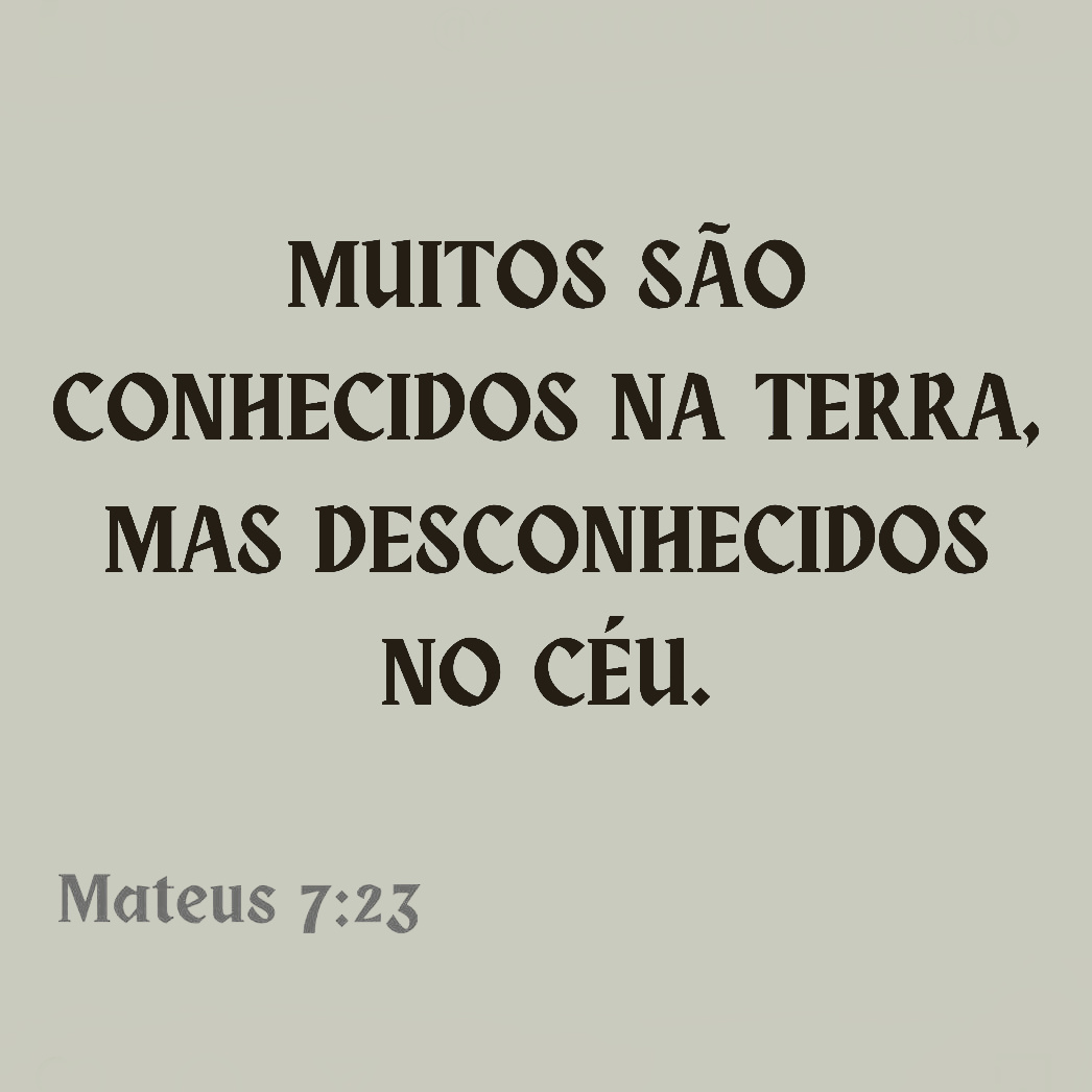 Mateus 7:22-23 (Muitos dirão Senhor Senhor, em teu nome