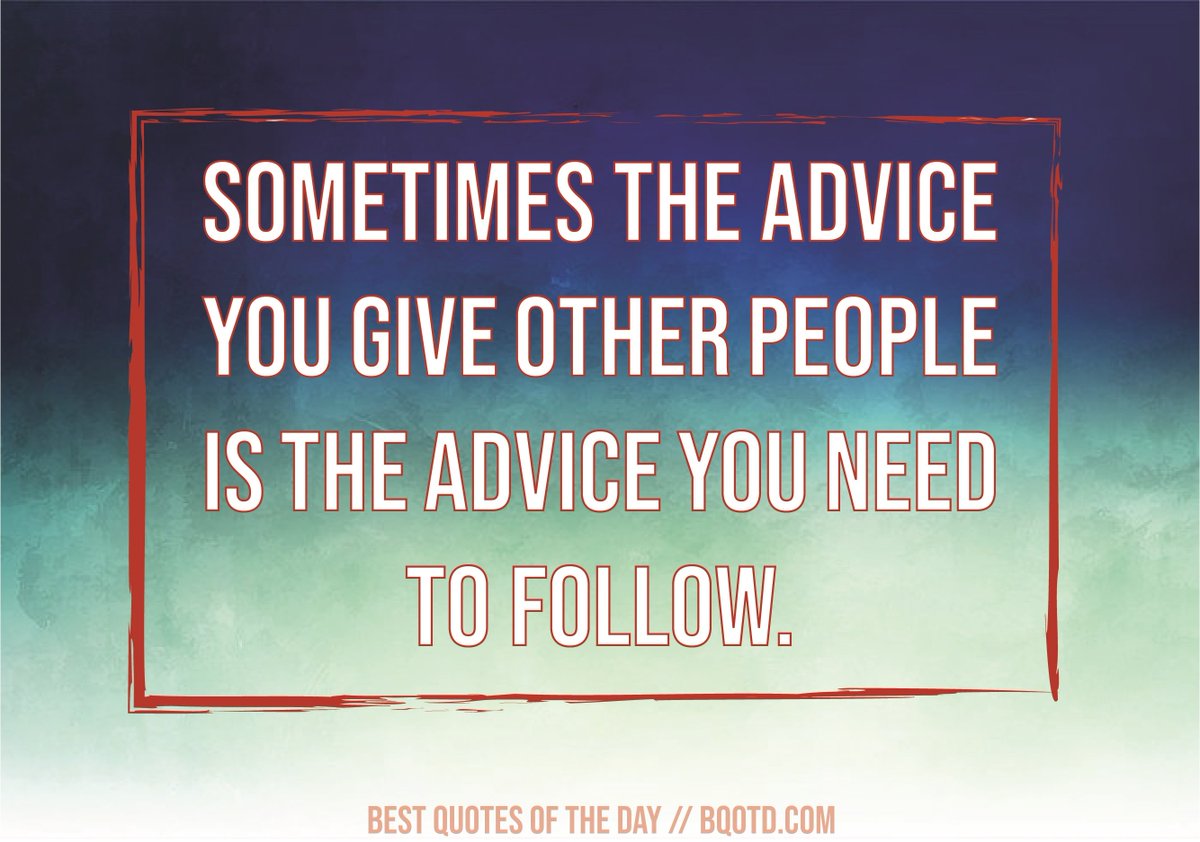 Sometimes the advice you give other people is the advice you need to follow.

#BestQuotesoftheDay #GetMotivated #Inspirational #WordsofWisdom #WisdomPearls #BQOTD