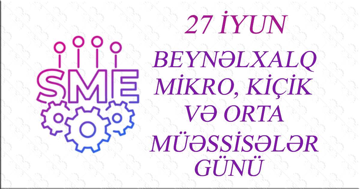 Bu gün Mikro, Kiçik və Orta Müəssisələr Günüdür.

Today is Micro, Small and Medium Enterprises Day.

 #MSMEDay