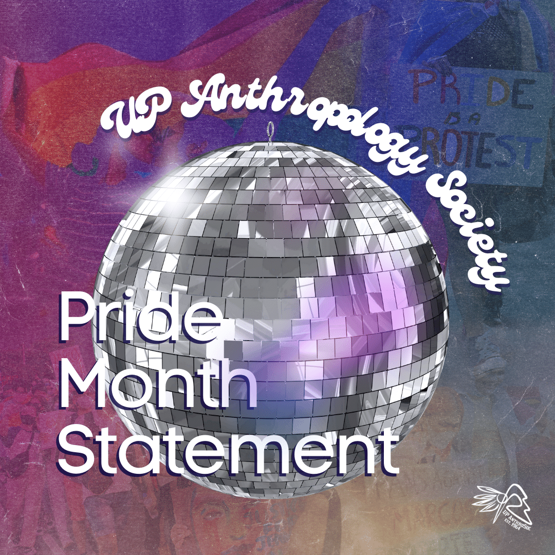 🌈 The UP Anthropology Society upholds and believes in the right to organize and protest such barriers to genuine representation in legal decisions, and supports the call for the celebration of pride across the country.