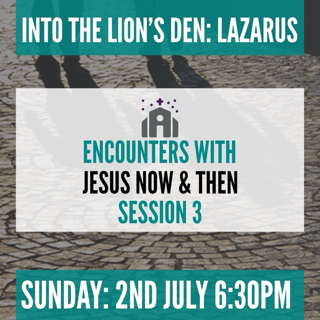 Join Us For Our Third Encounters Session:
Into the lion’s den: Lazarus

Sunday 2nd July 2023 at 6:30PM
