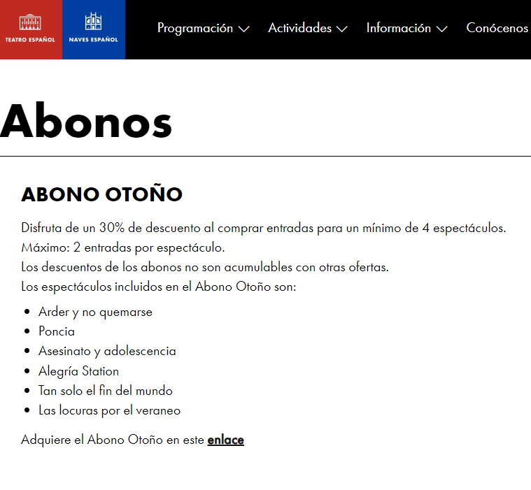En Teatro Español (@teatroespanol), solo tenemos la posibilidad de un "Abono de Otoño - Teatro Español y Naves del Español en Matadero 2023/2024”

Permite un descuento del 30% si adquieres al menos cuatro entradas.

🎟️ buff.ly/3Jv5wXS