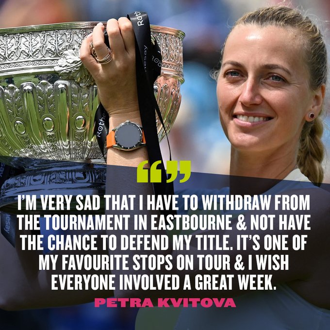 Petra Kvitova: "I’m very sad that I have to withdraw from the tournament here in Eastbourne and not have the chance to defend my title this year. It's  one of my favourite stops on tour and I wish everyone involved a great week.”