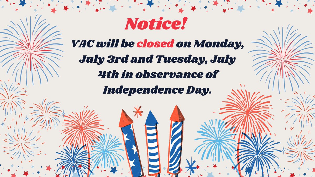 Please note: VAC will be closed Monday, July 3rd AND Tuesday, July 4th for Independence Day.