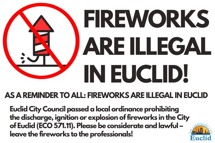 A reminder going into the weekend: The discharge, ignition or explosion of fireworks is illegal in the City of Euclid (ECO 571.11) Please celebrate safely and leave the fireworks to the professionals!