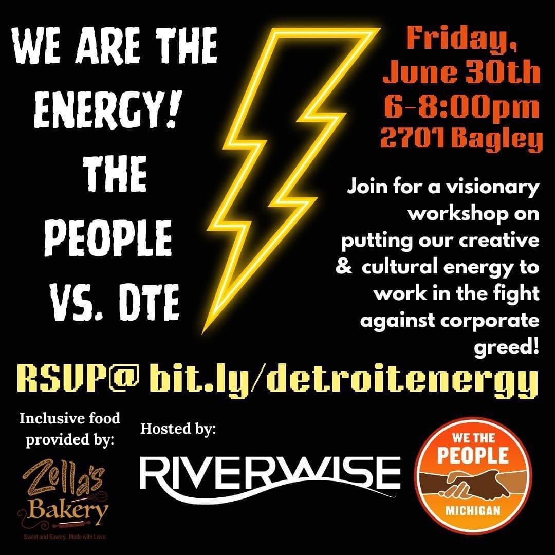 RiverwiseDet's tweet image. Join Riverwise and We The People of MI on Friday, June 30th from 5-8:00pm for a visionary community gathering where we will learn about the predatory practices of DTE. 

Space is limited so register asap @ bit.ly/detroitenergy