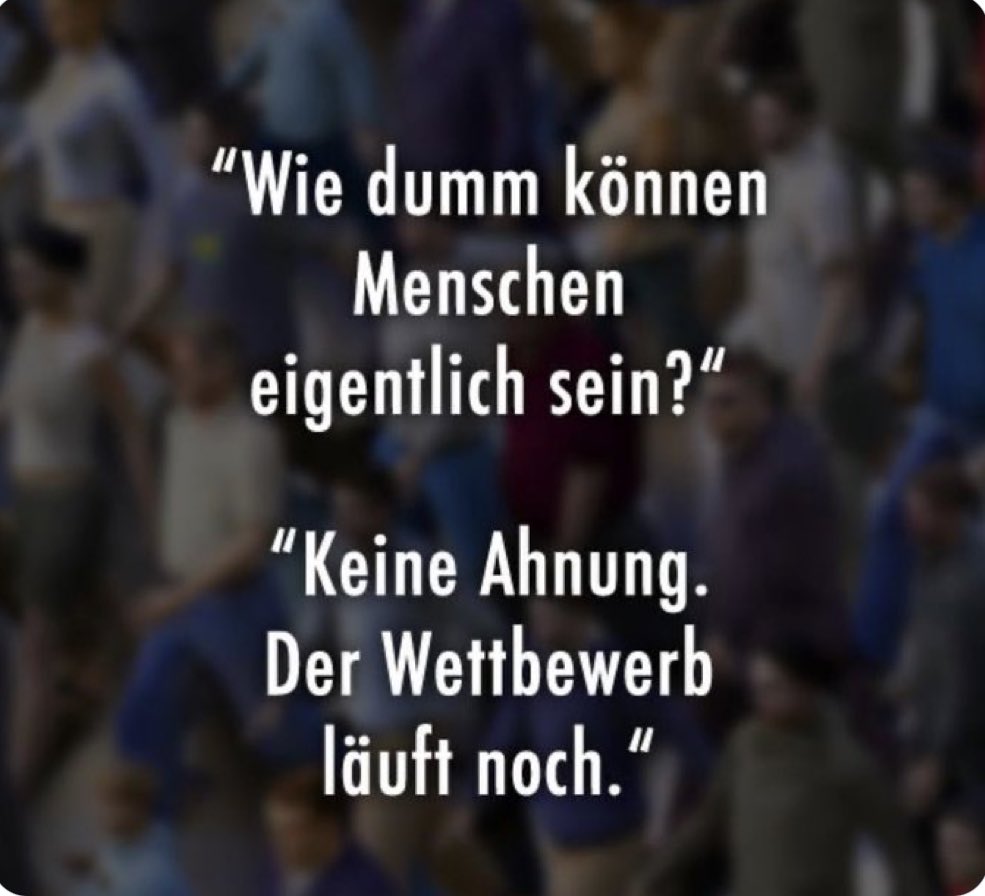 - İnsanlar ne kadar aptal olabilirler? 

_Hiç bilmiyorum, yarış devam ediyor!

                                Gustave Le Bon