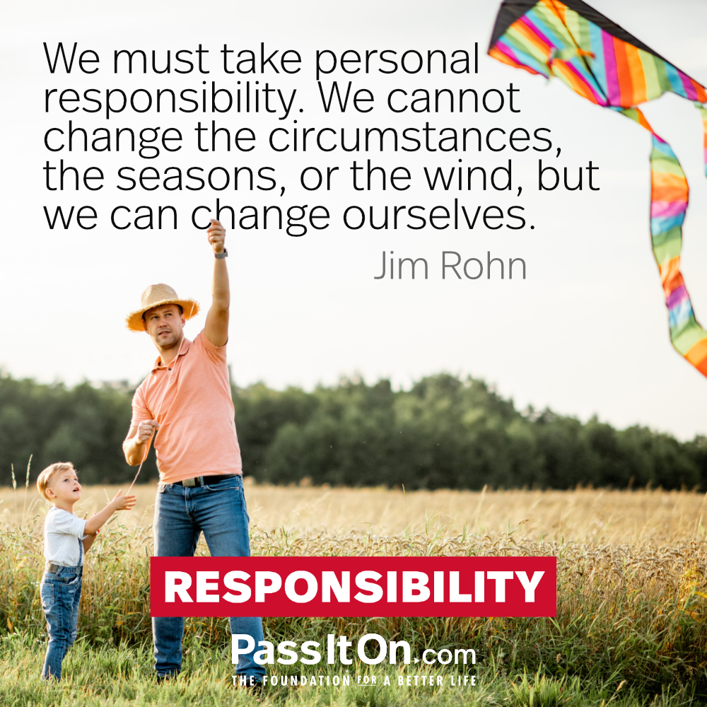 #responsibility #passiton
.
.
.
#take #personal #responsible #change #circumstances #seasons #wind #ourselves #action #inspiration #motivation #inspirationalquotes #values #valuesmatter #instaquotesdaily #instaquotes #instadailyquotes #instadaily #instagood