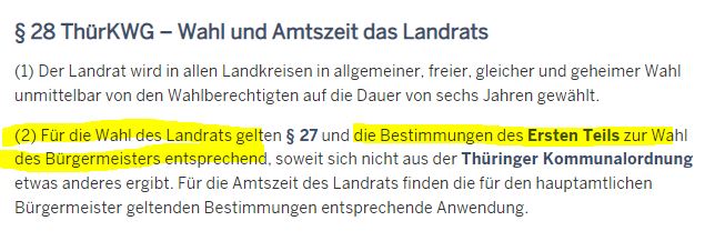 Bevor die Diskussion wieder unsachlich wird: Das steht m.E. tatsächlich so im Thüringer Kommunalwahlgesetz und ist geltendes Recht. Nach § 28 Abs. 2 ThürKWG gelten für Landräte die Bestimmungen bezüglich Bürgermeister (§ 24 III ThürKWG) entsprechend.