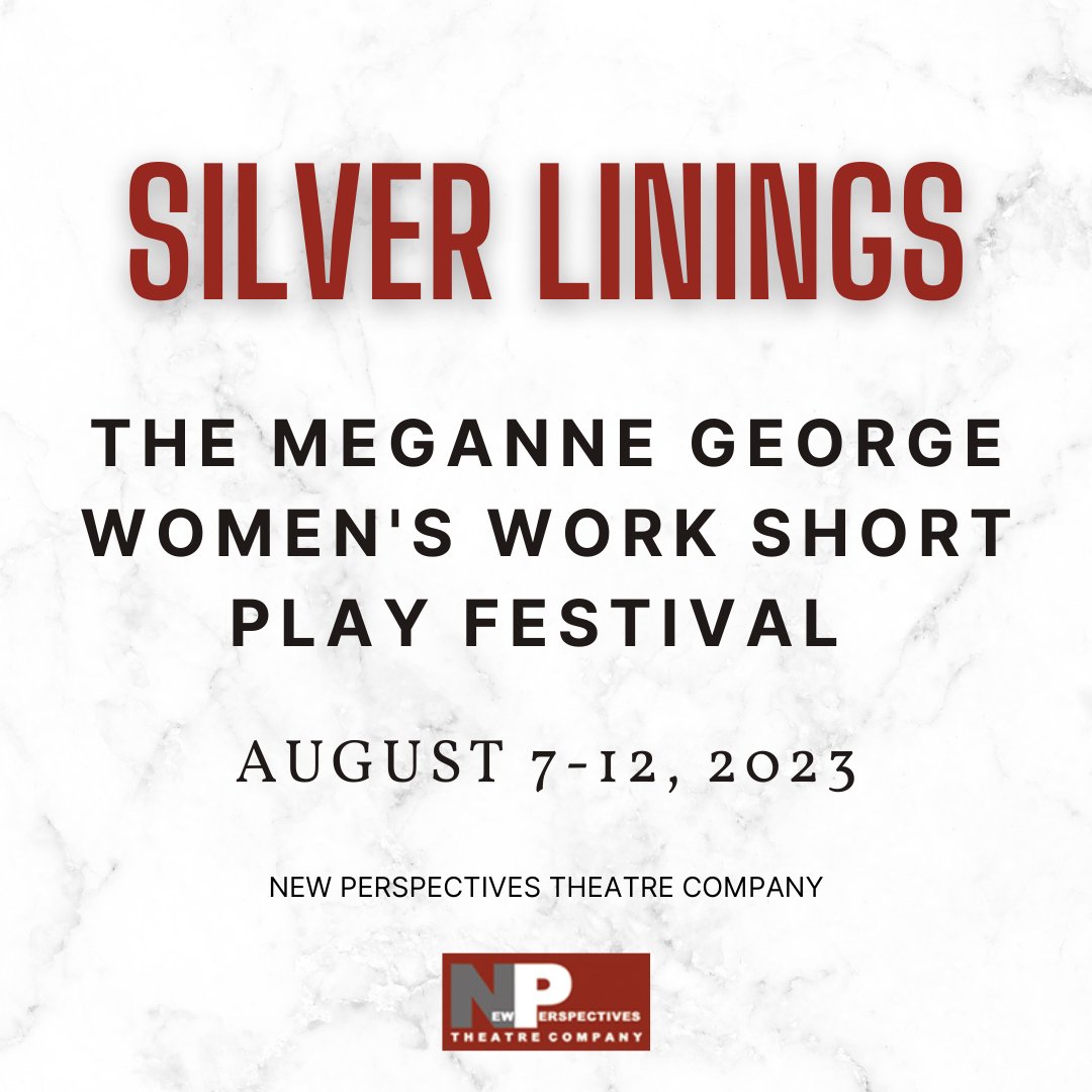 The Meganne George Women’s Work Short Play Festival will be held this year from August 7 to 12. The theme this year is Silver Linings! The six playwrights in the lab each have written a short play on the theme, and they will be presented in two programs during the festival.
