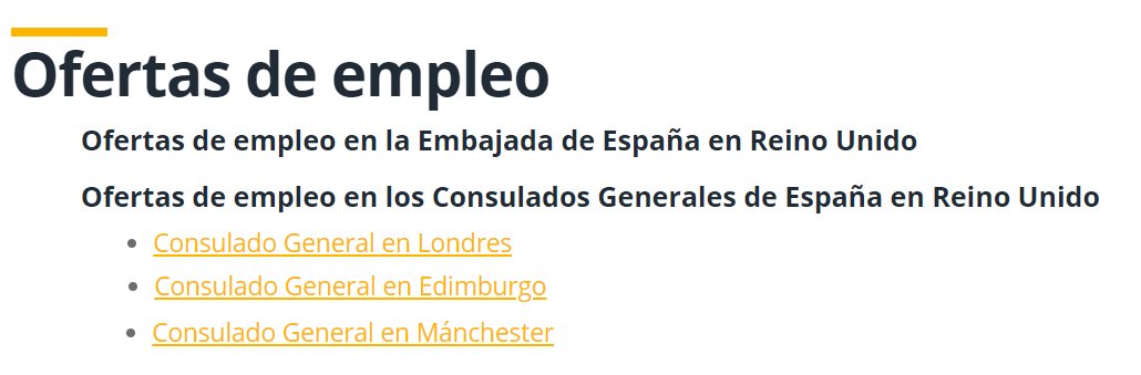 En las siguientes webs puedes conocer los procesos selectivos vigentes en la Embajada y los 3 Consulados de 🇪🇸 en 🇬🇧:
<a href="/EmbSpainUK/">Embassy of Spain UK</a> : bit.ly/37ZNkq9
<a href="/CGEspLondres/">Consulado General de España en Londres</a> : bit.ly/3LaQHJa
<a href="/CGEspEdimburgo/">Consulado General de España en Edimburgo</a> : bit.ly/3Llm17B
<a href="/CGEspManchester/">Consulado General de España en Mánchester</a> : bit.ly/3OGlUIw