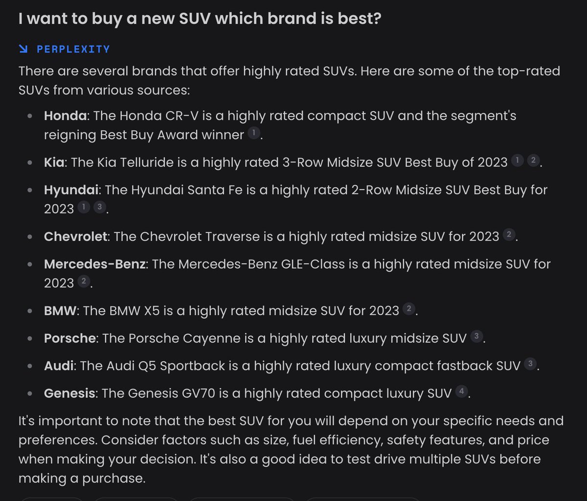 Seven reasons why perplexity.ai is better than Google search:

1/ No ads.
2/ All the content in one place
3/ No ads.
4/ You can chat with it, and get additional detail
5/ No ads.
6/ Sources are provided, with URLs
7/ No ads.

Here's a screenshot of car reviews, as just