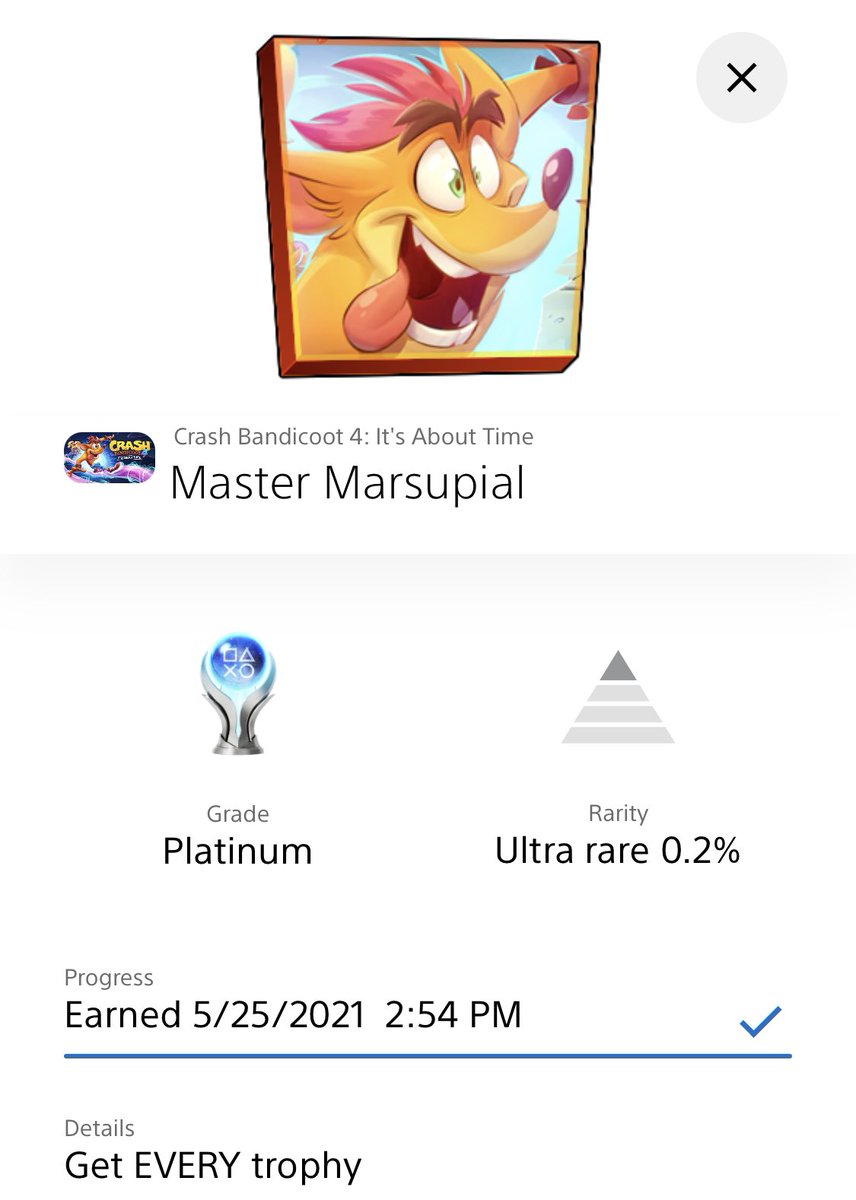 🏆ECO’S PLATINUM HISTORY🏆

Platinum No. 78 - Crash Bandicoot 4: It’s About Time

Started: March 26th, 2021
Earned: May 25th, 2021

Fun facts in the comments

#CrashBandicoot4 #ItsAboutTime #TrophyHunter #TrophyHunting #PlatinumTrophy #PS4 #PSN