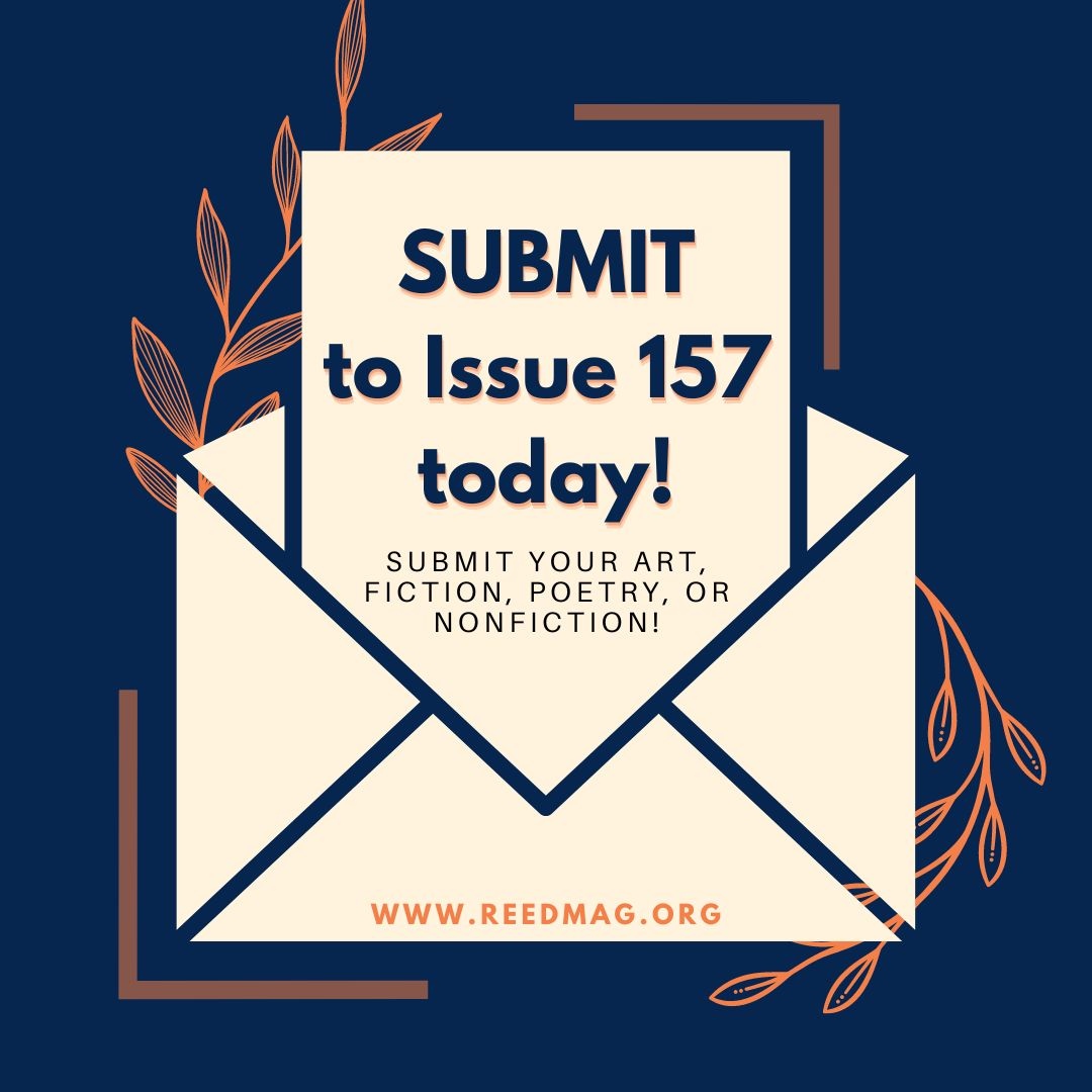 Submissions for Issue 157 are now open! 

#reedmagazine #writingcommunity #readingcommunity #poetry #fiction #nonfiction #art #bayarea #bayareaartists #bayareawriters #publishing #writers #artists #sjsu #submissions #submissionsopen #submityourwork