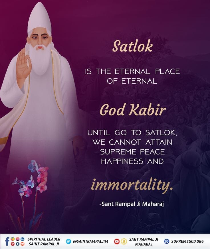#GodMorningWednesday 
Satlok is the eternal place of God Kabir.
#SaintRampalJiQuotes