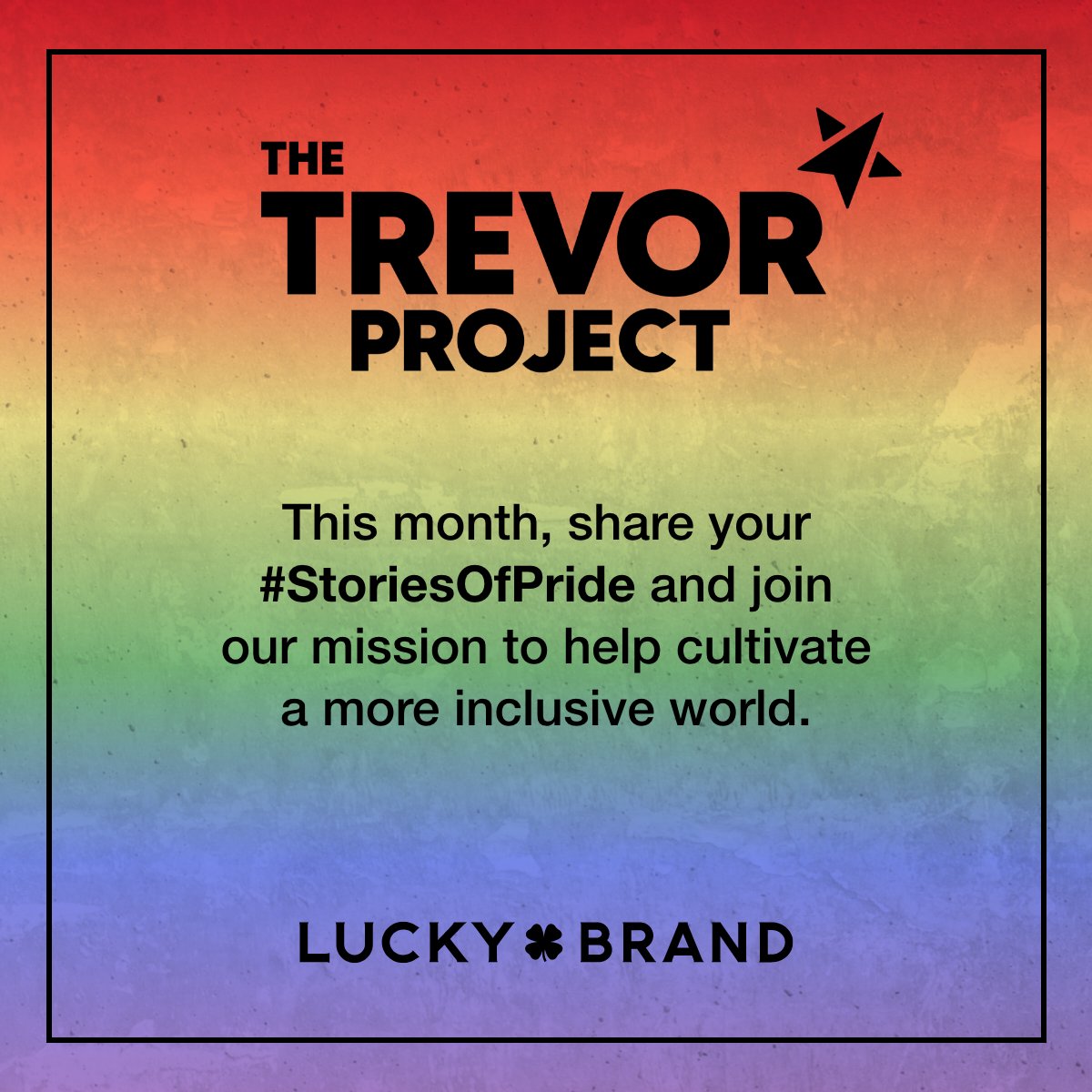 Lucky Brand proudly supports @TrevorProject. Share your #StoriesOfPride and join our mission to cultivate a more inclusive world. Visit TRVR.org/Pride to learn more.