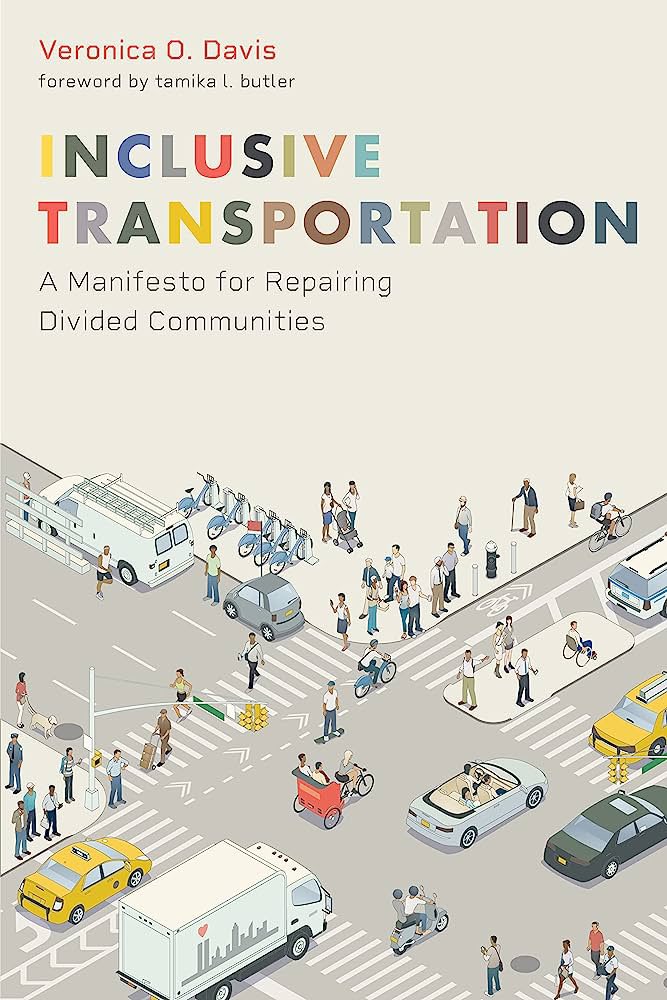 “How do you change a system that was never design to be equitable?”

This is the question that @VeronicaODavis considers in her new book, ‘Inclusive Transportation: A Manifesto for Repairing Divided Communities.’

I just finished it and I’m dying to talk about it, so here goes.