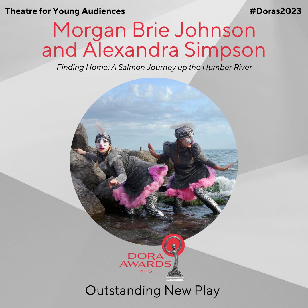 Outstanding New Play (TYA): Morgan Brie Johnson and Alexandra Simpson - Finding Home: A Salmon Journey up the Humber River. #Doras2023