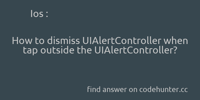 korohub's tweet image. Ios: How to dismiss UIAlertController when tap outside the UIAlertController? - #ios - #uialertview - #uialertcontroller  - Answer link : codehunter.cc/a/ios/how-to-d…