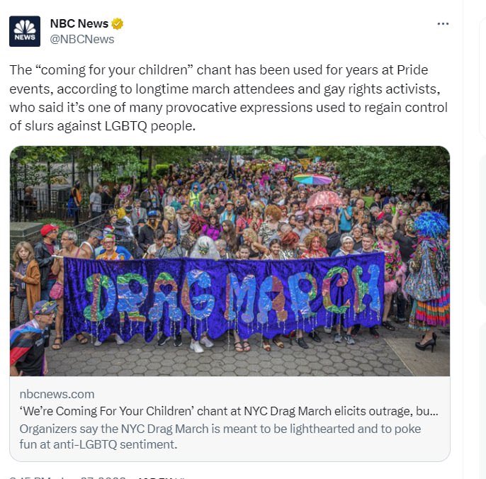 NBC chimes in with a *FACT CHECK* letting us know that Pride marchers have been saying they're 'coming for your children' for years as a deliberately 'provocative expression.' I guess that makes it all okay!

Thanks for the confirmation, NBC