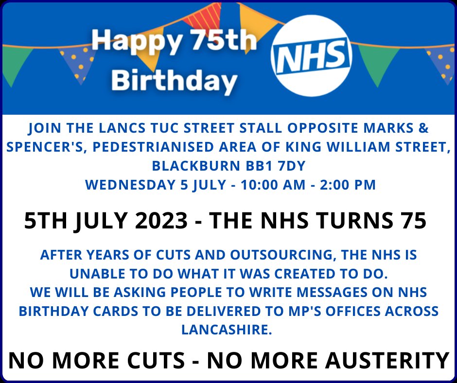 Lancashire Association of Trades Union Councils (LATUC) 75th anniversary of the NHS - No more cuts &amp; austerity. Campaigning street stall from 10am to 2pm, Wednesday 5th July, in Blackburn.