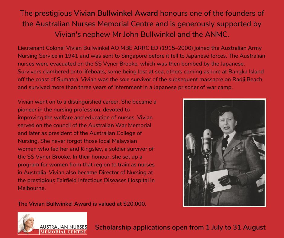 The Australian Nurses Memorial Centre is pleased to announce that applications for the 2024 Vivian Bullwinkel Award, valued at $20,000, are now open.

The prestigious award honours one of the founders of the ANMC and is generously supported by Vivian's nephew Mr John Bullwinkel.