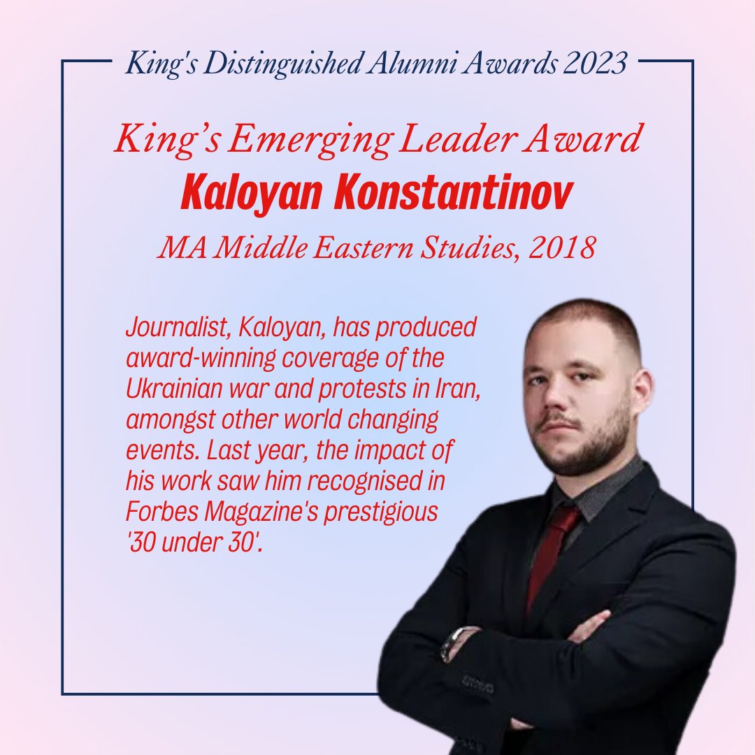 Congratulations to @Kaloskon on winning the King's Emerging Leader Award 2023! 🚀 Kaloyan's award-winning coverage of the Ukrainian war and protests in Iran, amongst other world changing events was recognised in Forbes Magazine's '30 under 30'. #forbes30under30 #foreverkings