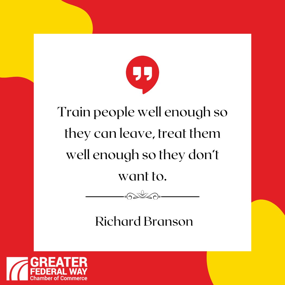 'Train people well enough so they can leave, treat them well enough so they don’t want to.' -Richard Branson
 #takethefederalway #wisdomwednesday #fedwaychamber #voiceofbusiness