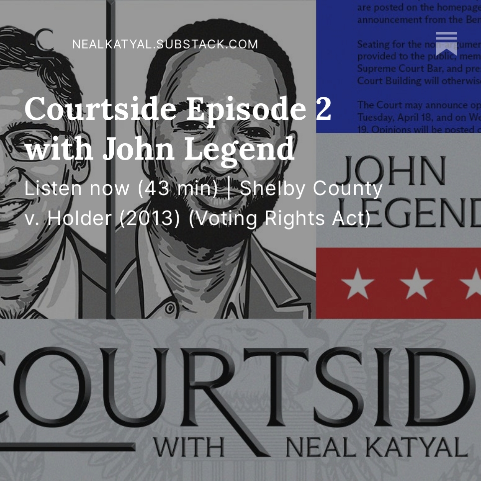 Episode 2 of my Podcast Courtside just dropped, a perfect time to talk Voting Rights with @johnlegend nealkatyal.substack.com/p/courtside-ep…