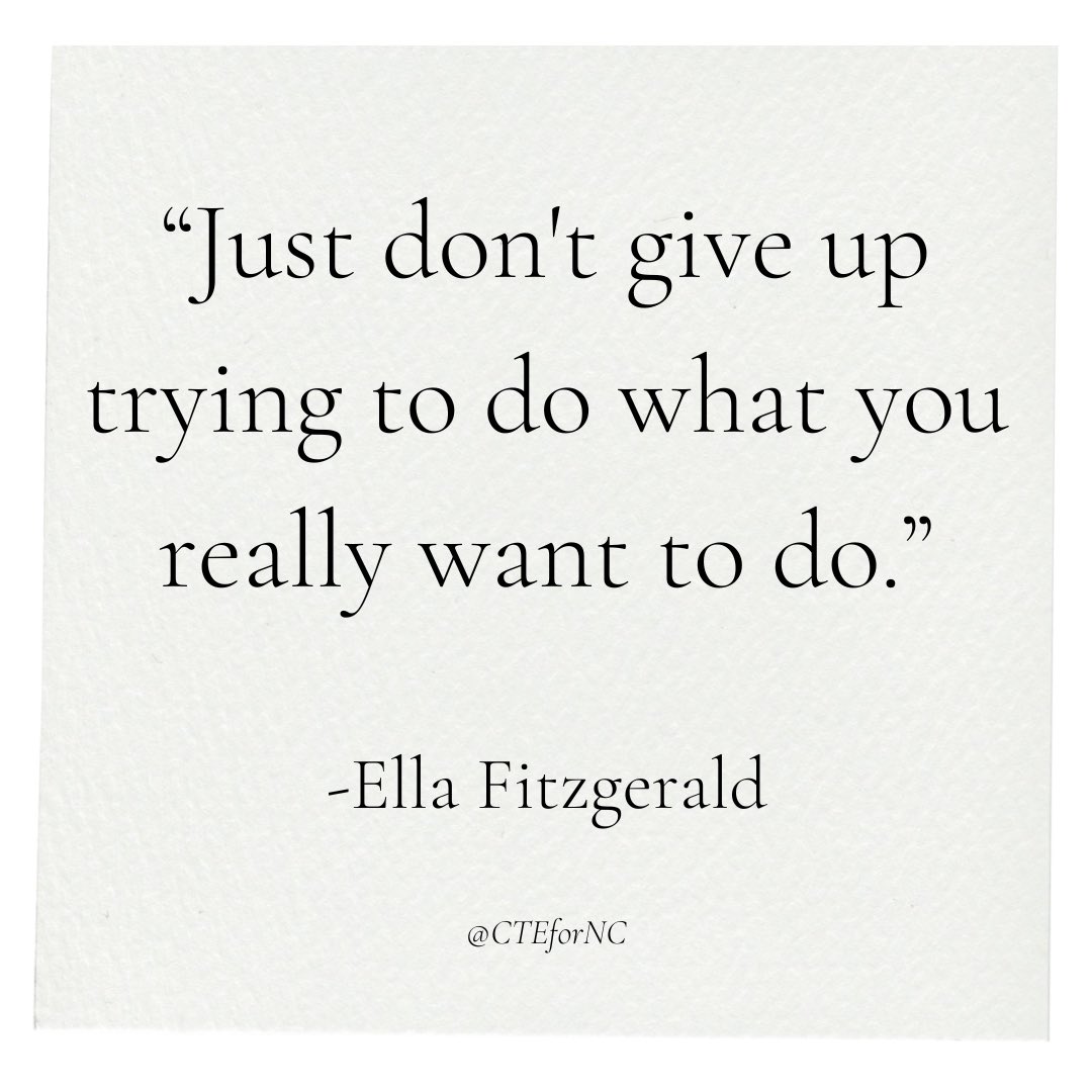 “Just don't give up trying to do what you really want to do.” -Ella Fitzgerald

#CTEforNC #iteachCTE #teacherquotes #studentquotes #highschool #middleschool #careergoals