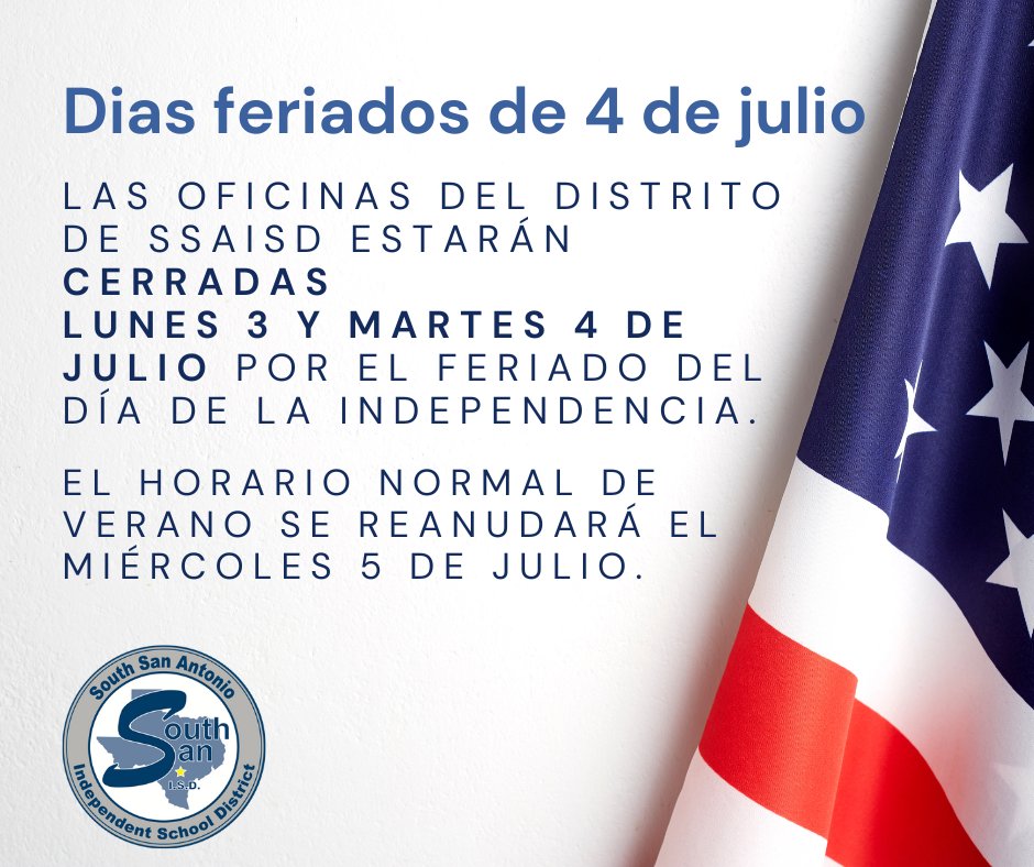 INDEPENDENCE DAY HOLIDAY: SSAISD District Offices will be closed Monday, July 3 and Tuesday, July 4 for the Independence Day Holiday.

Normal summer business hours will resume on Wednesday, July 5. We hope you enjoy the long weekend and the 4th of July!