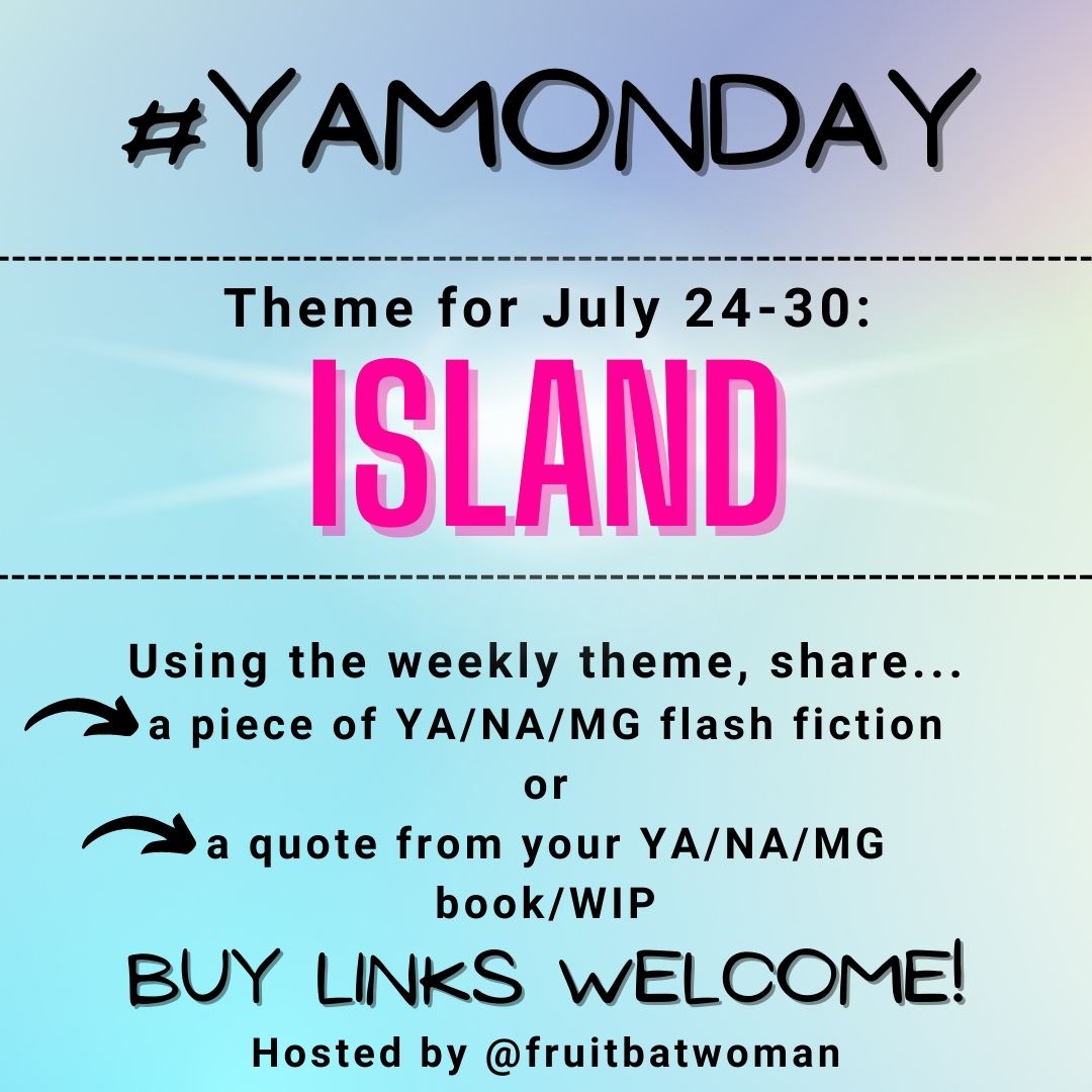 fruitbatwoman's tweet image. YA/MG/NA writers, it's time for #YAMonday again!

The theme for this week is ISLAND or any version of that word. Use the word in YA/MG/NA flash fiction, or share a quote from your book/WIP.
Buy links welcome!

#Prompt #FlashFiction #AmWritingYA #WritingCommunity #Microfiction