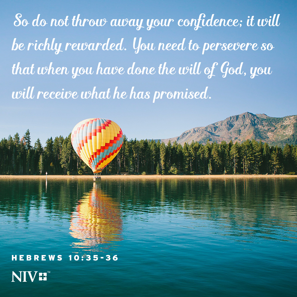 So do not throw away your confidence; it will be richly rewarded. You need to persevere so that when you have done the will of God, you will receive what he has promised. 

Hebrews 10:35-36 

#verseoftheday #niv #nivbible #votd