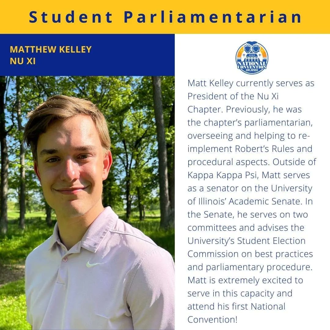 Congratulations to our student parliamentarian Matthew Kelley! Matt currently serves as President of the Nu Xi chapter of Kappa Kappa Psi!

Matt is extremely excited to serve in this capacity and attend his first National Convention!