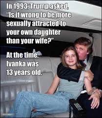 mcarr2021's tweet photo. @MeidasTouch @MilesTaylorUSA Trump is disgusting!!!

Trump on the Howard Stern Show in 2003 that "she's got the best body." 

Trump on The View that, "I've said if Ivanka weren't my daughter, perhaps I'd be dating her."

Donald Trump Asked If It Was "Wrong" to Be "Sexually Attracted" to Ivanka

#CreepyTrump https://t.co/w71jseJi2g