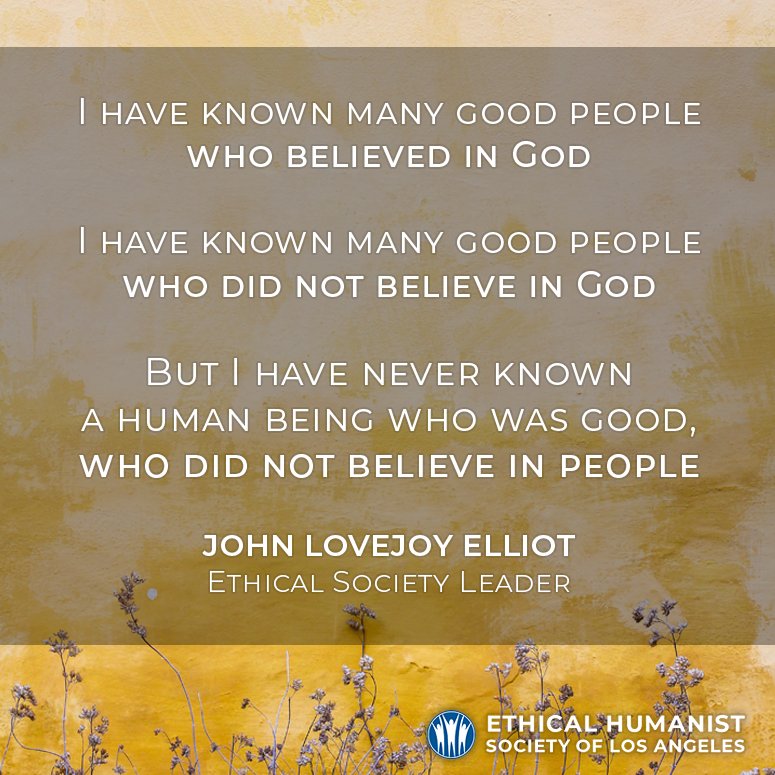 "I have known many good people who believed in God. I have known many good people who did not believe in God. But I have never known a person who was good, who did not believe in people."
- John Lovejoy Elliot, Ethical Society Leader &amp; social advocate
#WisdomWednesday #WiseQuotes