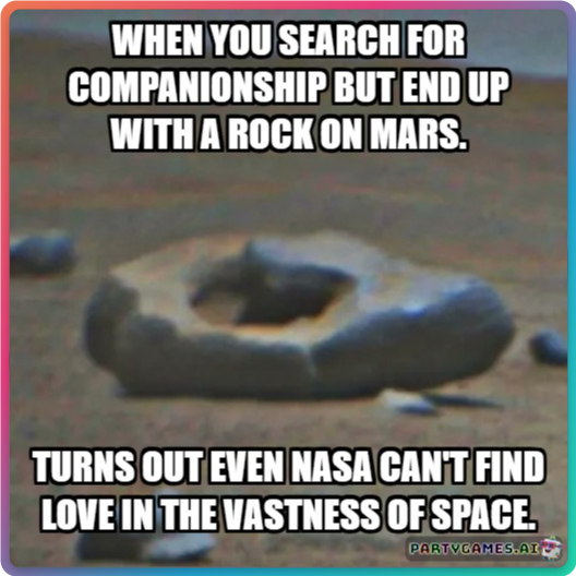 Rebeluff's tweet image. Hunting for love, found a donut-shaped rock on Mars. Even NASA struggles with relationships... in space! 🍩🚀💔 #EdgyHumor #MarsDonut #SpaceLoveProblems @PartyGamesAI