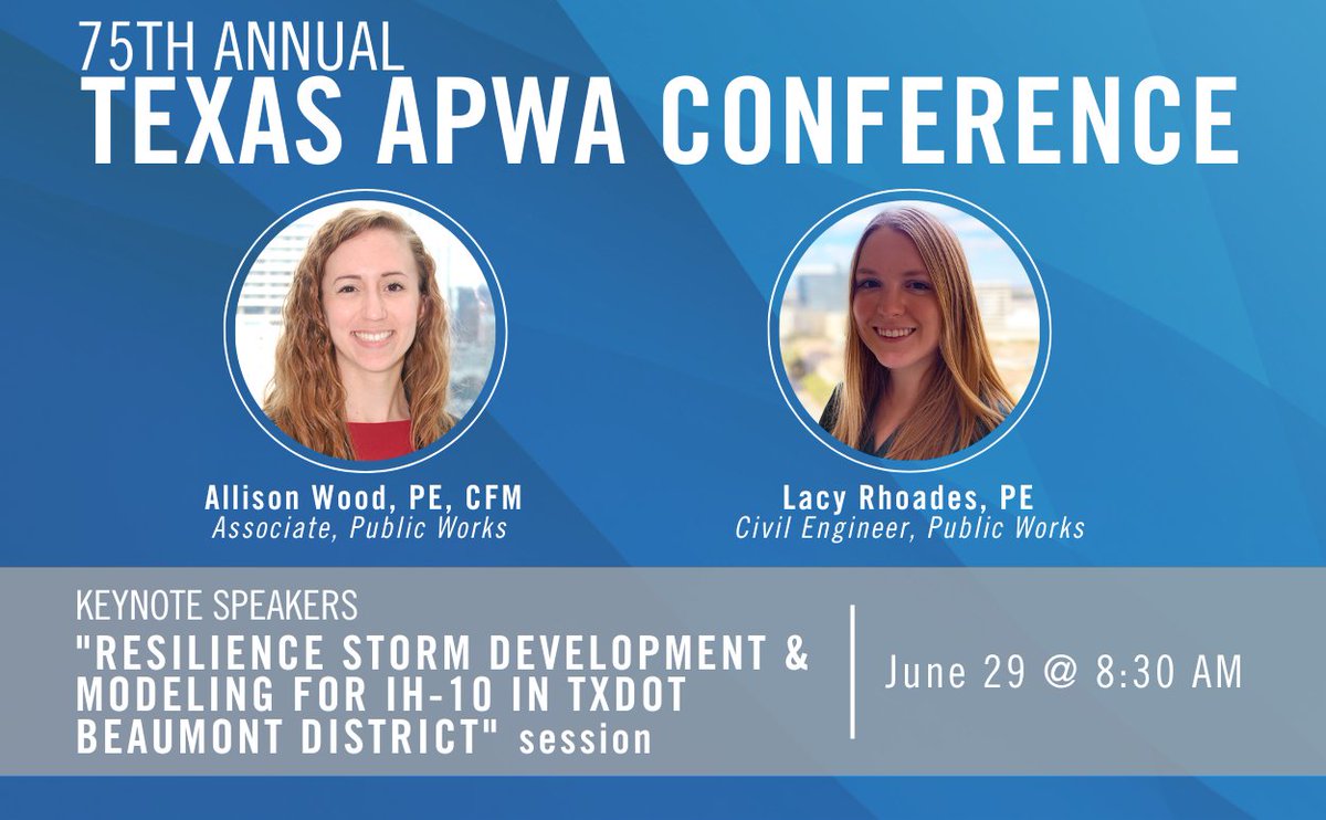 Join us at the 75th Annual Texas APWA Conference, as our very own Allison Wood, PE, CFM and Lacy Rhoades, PE will be presenting together on Thursday, July 29, at 8:30 AM, over the session "Resilience Storm Development &amp; Modeling for IH-10 in TxDOT Beaumont District". #apwatexas