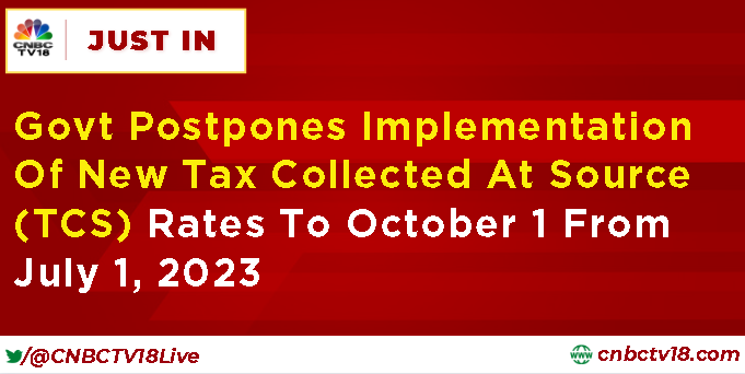 CNBCTV18Live's tweet photo. #JustIn | Government #postpones implementation of new Tax Collected At Source (#TCS) rates to October 1 from July 1, 2023 https://t.co/z6qPvcFIxv
