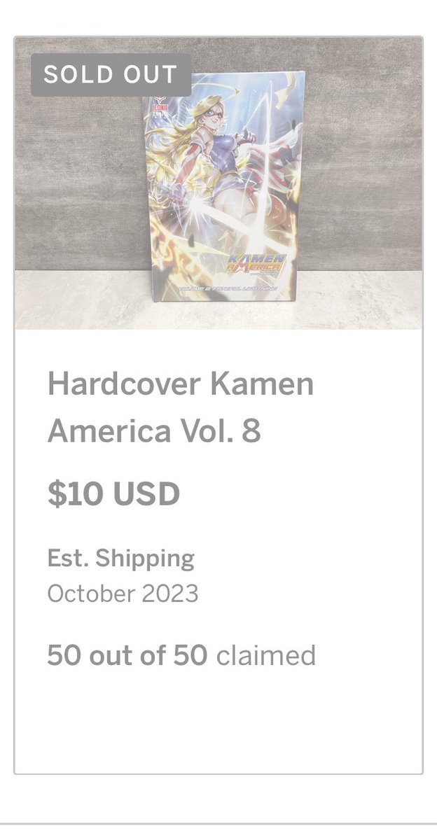 Sry guys, the Indiegogo Hardcover for Kamen America Volume 8 is ALL GONE!