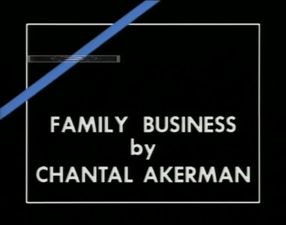 titlecardswatch's tweet photo. Family Business (1986) dir. Chantal Akerman https://t.co/CxOWPPHSqN